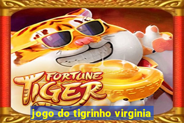 jogo do tigrinho virginia